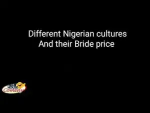 Video: Real House of Comedy - Different Nigerian Cultures and Their Bride Price